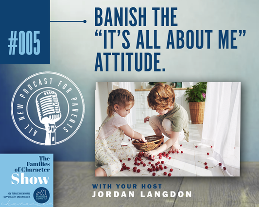 Banish the “It’s All about ME” attitude.