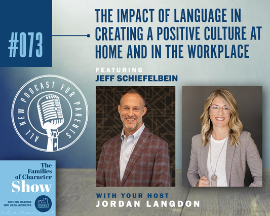 The Impact of Language in Creating a Positive Culture at Home and in the Workplace with Jeff Schiefelbein