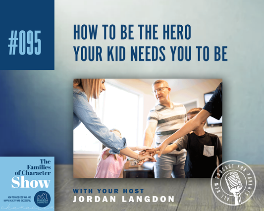 How to Be The Hero Your Kid Needs You To Be