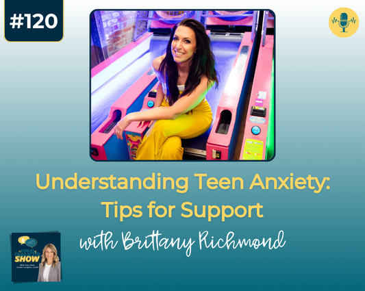 Understanding Teen Anxiety: Tips for Support with Brittany Richmond
