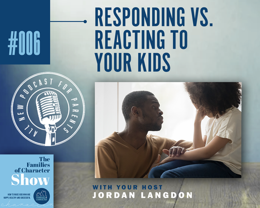Responding vs Reacting to Your Kids